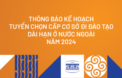 Thông báo kế hoạch tuyển chọn cấp cơ sở đi đào tạo dài hạn ở nước ngoài năm 2024